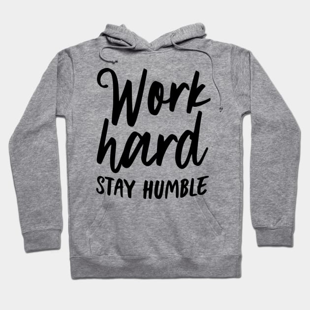 Work hard stay humble Hoodie by oddmatter